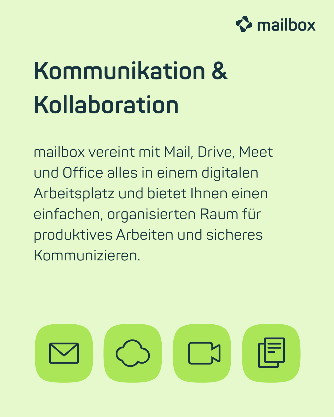 Kommunikation & Kollaboration: mailbox vereint mit Mail, Drive, Meet und Office alles in einem digitalen Arbeitsplatz und bietet Ihnen einen einfachen, organisierten Raum für produktives Arbeiten und sicheres Kommunizieren.