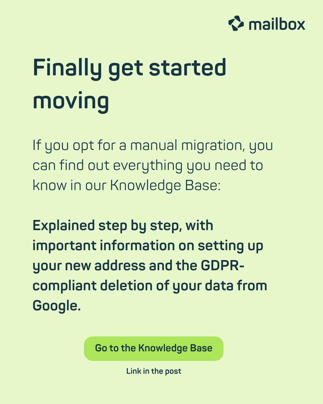 Finally get started moving: If you opt for a manual migration, you can find out everything you need to know in our Knowledge Base: Explained step by step, with important information on setting up your new address and the GDPR-compliant deletion of your data from Google. Go to the Knowledge Base - Link in the post.